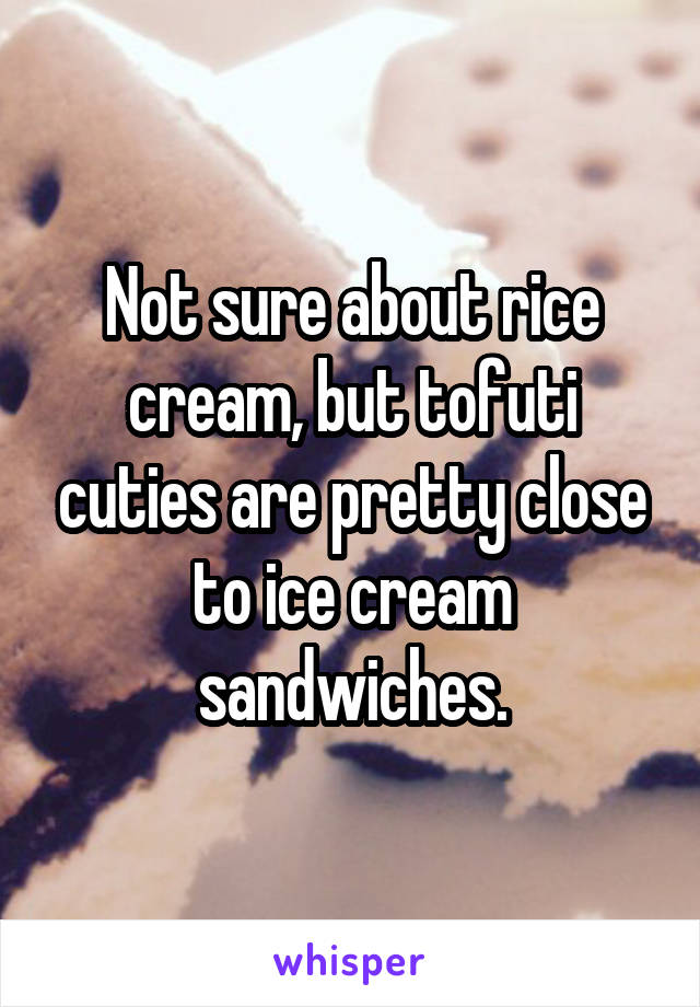 Not sure about rice cream, but tofuti cuties are pretty close to ice cream sandwiches.