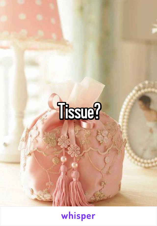 Tissue?