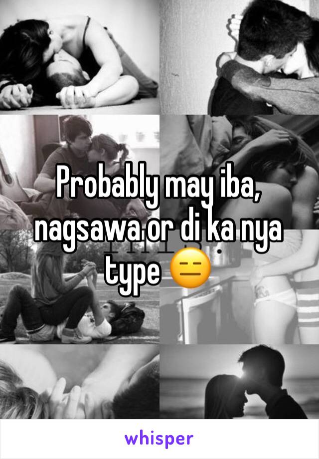 Probably may iba, nagsawa or di ka nya type 😑