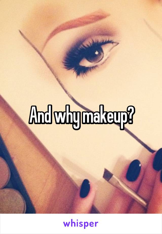 And why makeup?