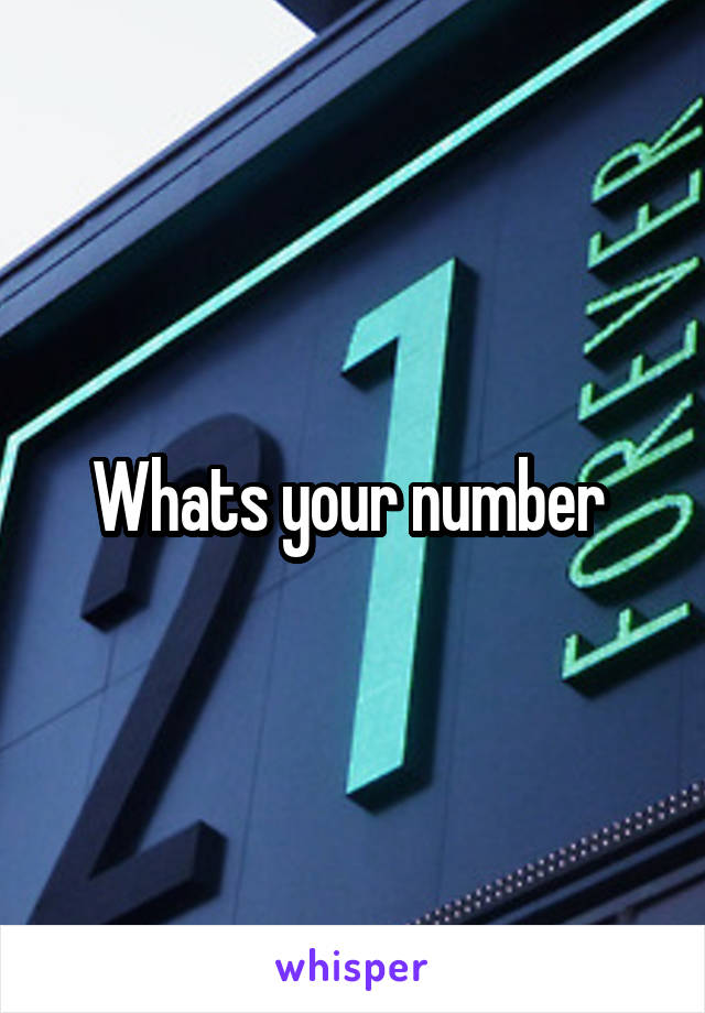 Whats your number 