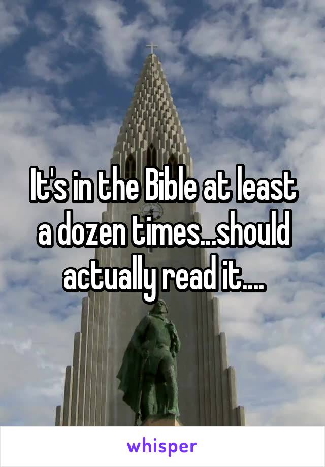 It's in the Bible at least a dozen times...should actually read it....