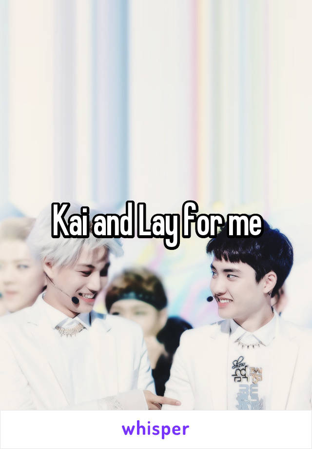 Kai and Lay for me