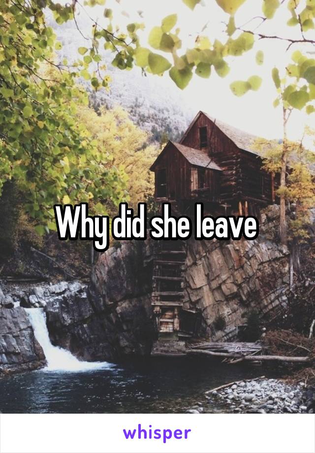 Why did she leave 