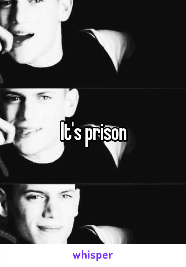 It's prison