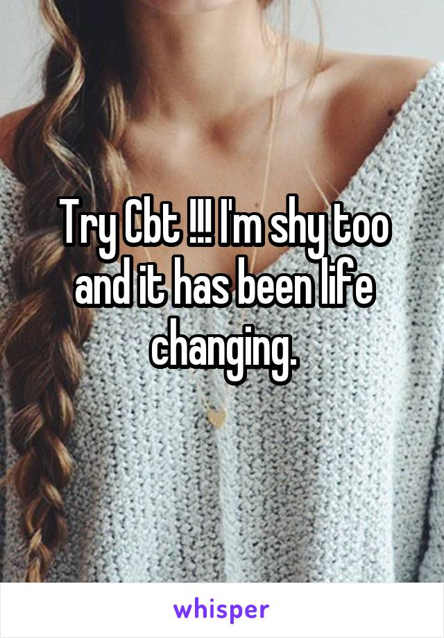 Try Cbt !!! I'm shy too and it has been life changing.
