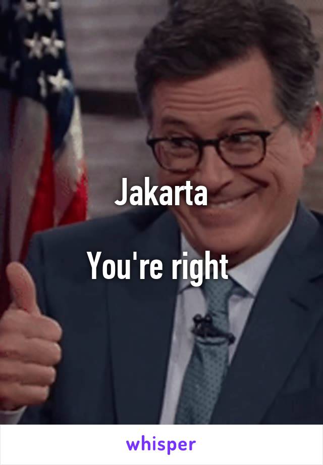 Jakarta

You're right 