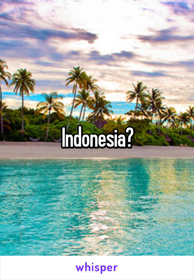 Indonesia?
