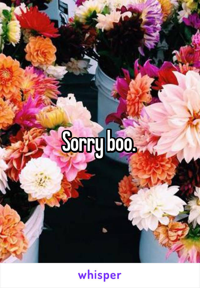 Sorry boo. 