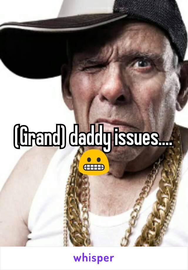 
(Grand) daddy issues....
😬