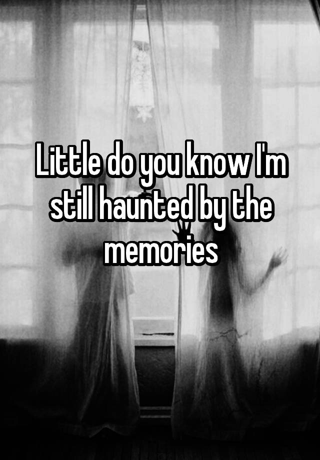 I M Still Haunted By The Memories Meaning