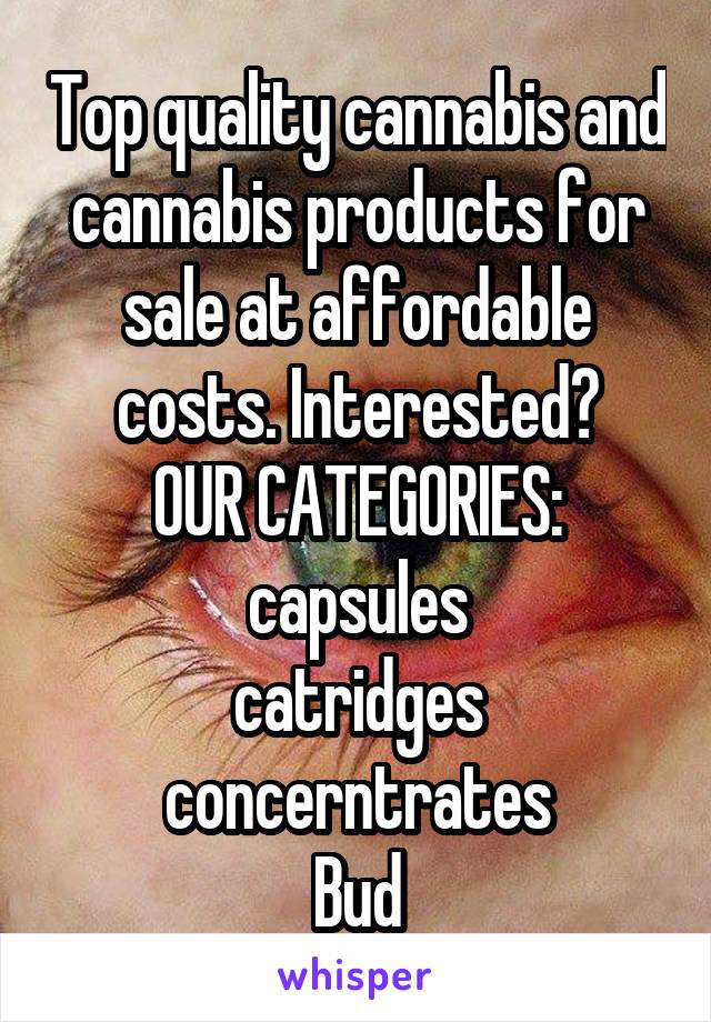 Top quality cannabis and cannabis products for sale at affordable costs. Interested?
OUR CATEGORIES:
capsules
catridges
concerntrates
Bud