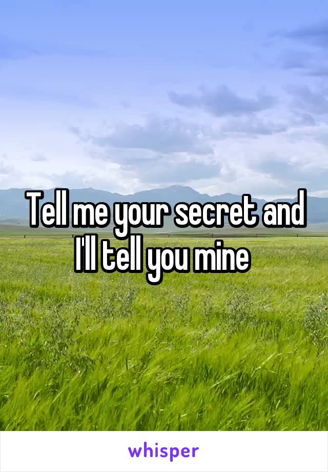 Tell me your secret and I'll tell you mine 