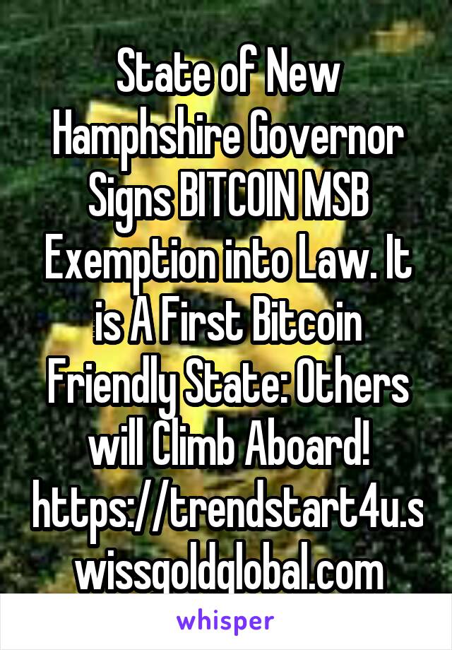 State of New Hamphshire Governor Signs BITCOIN MSB Exemption into Law. It is A First Bitcoin Friendly State: Others will Climb Aboard! https://trendstart4u.swissgoldglobal.com