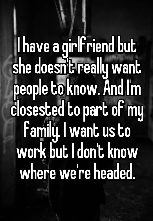 i-have-a-girlfriend-but-she-doesn-t-really-want-people-to-know-and-i-m