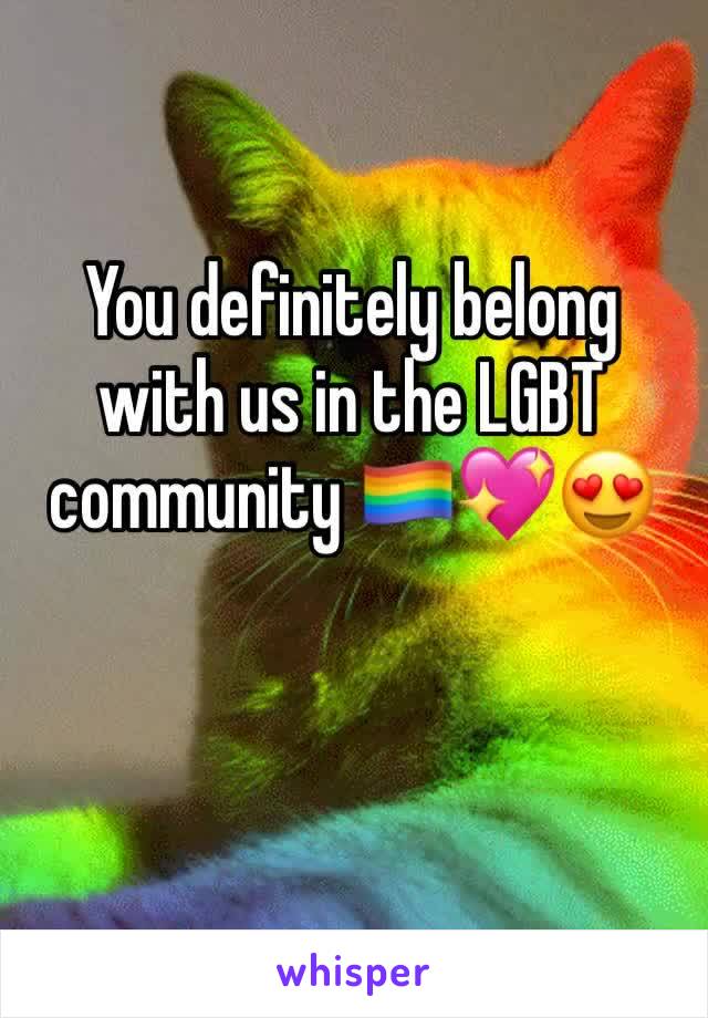 You definitely belong with us in the LGBT community 🏳️‍🌈💖😍