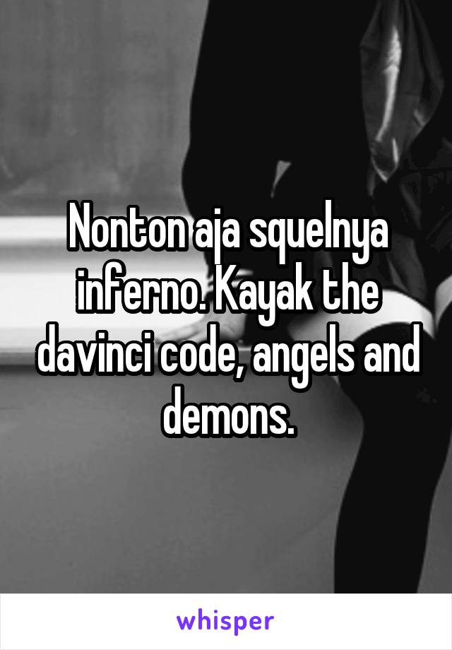 Nonton aja squelnya inferno. Kayak the davinci code, angels and demons.