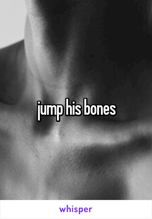 jump his bones