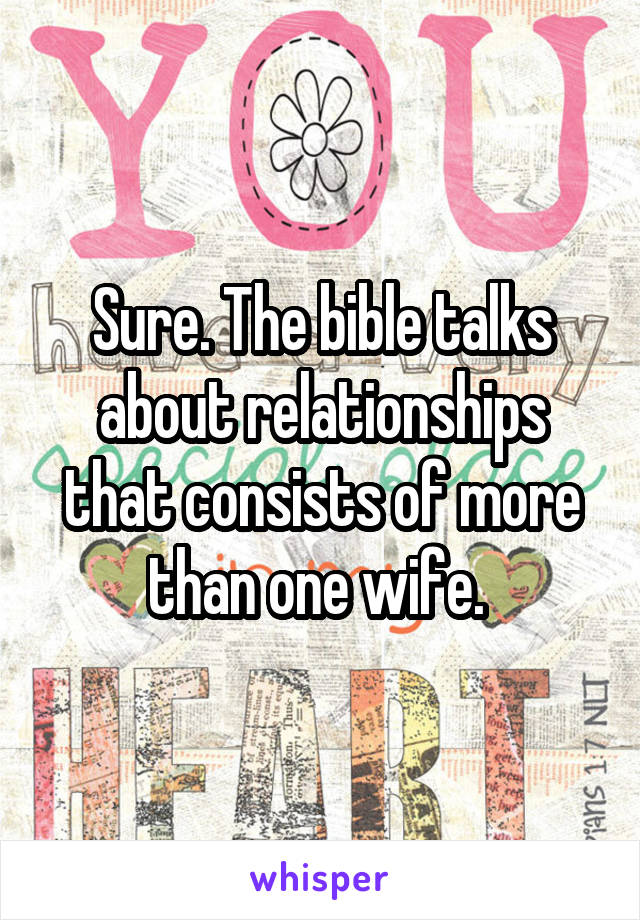 sure-the-bible-talks-about-relationships-that-consists-of-more-than