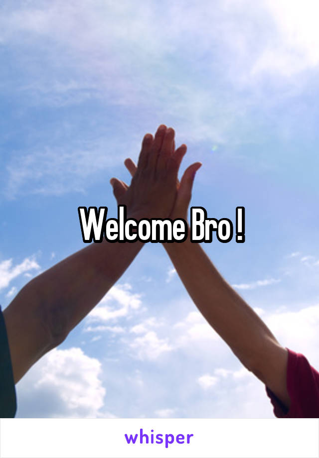 Welcome Bro !