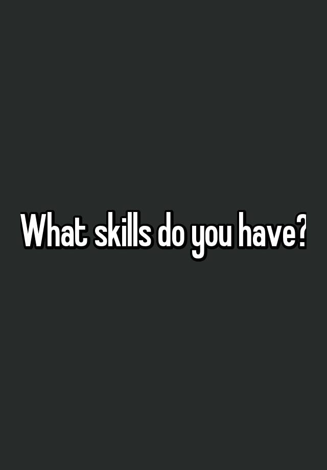 What Skills Do You Have For A Job