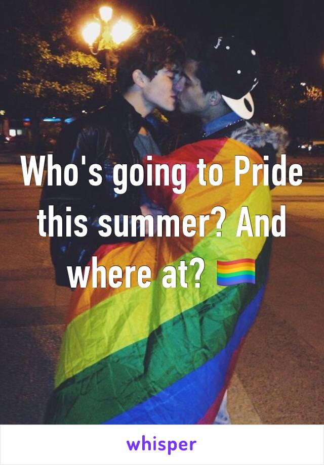 Who's going to Pride this summer? And where at? 🏳️‍🌈