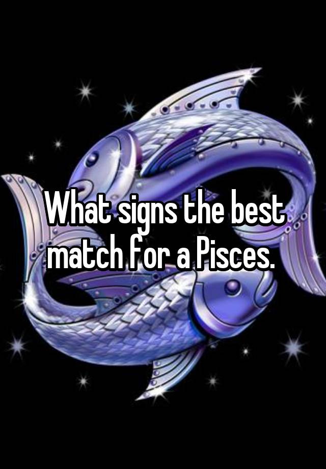 what-signs-the-best-match-for-a-pisces