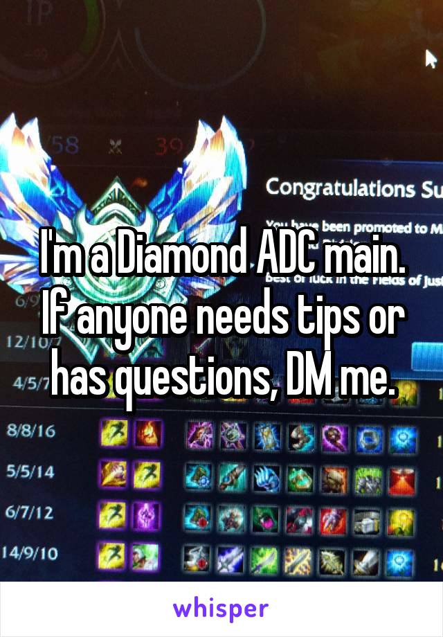 I'm a Diamond ADC main. If anyone needs tips or has questions, DM me.