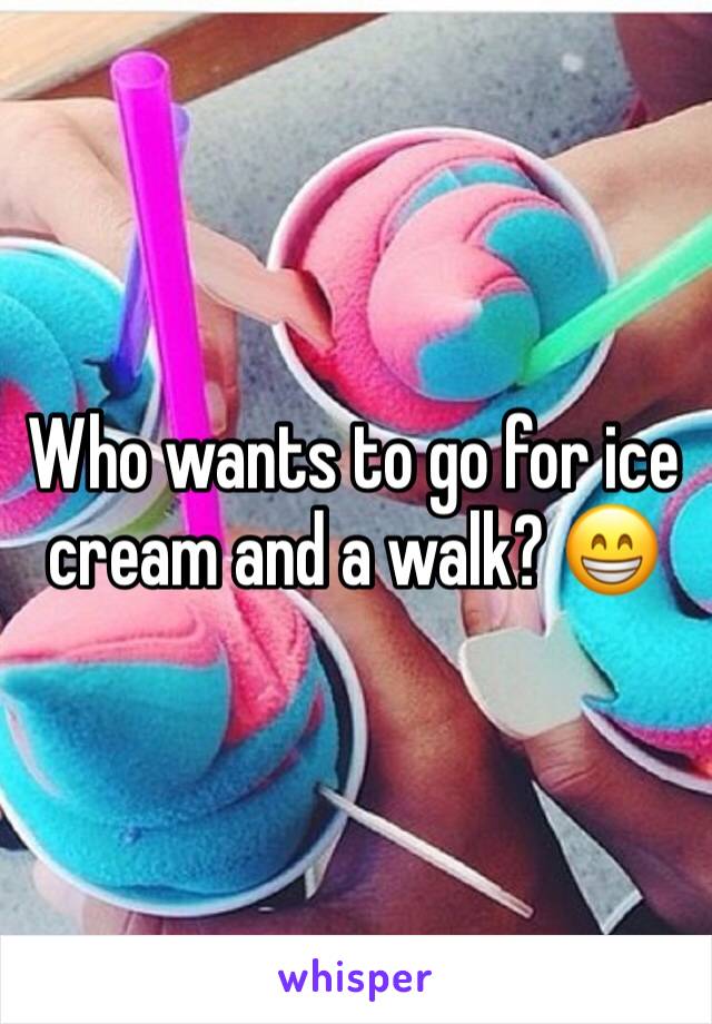 Who wants to go for ice cream and a walk? 😁