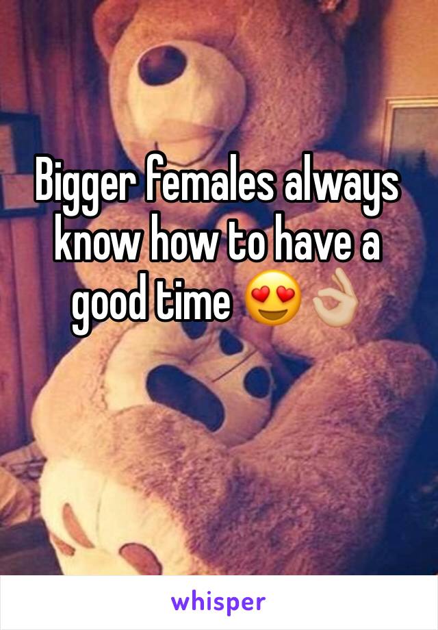 Bigger females always know how to have a good time 😍👌🏼