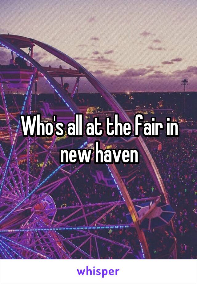 Who's all at the fair in new haven