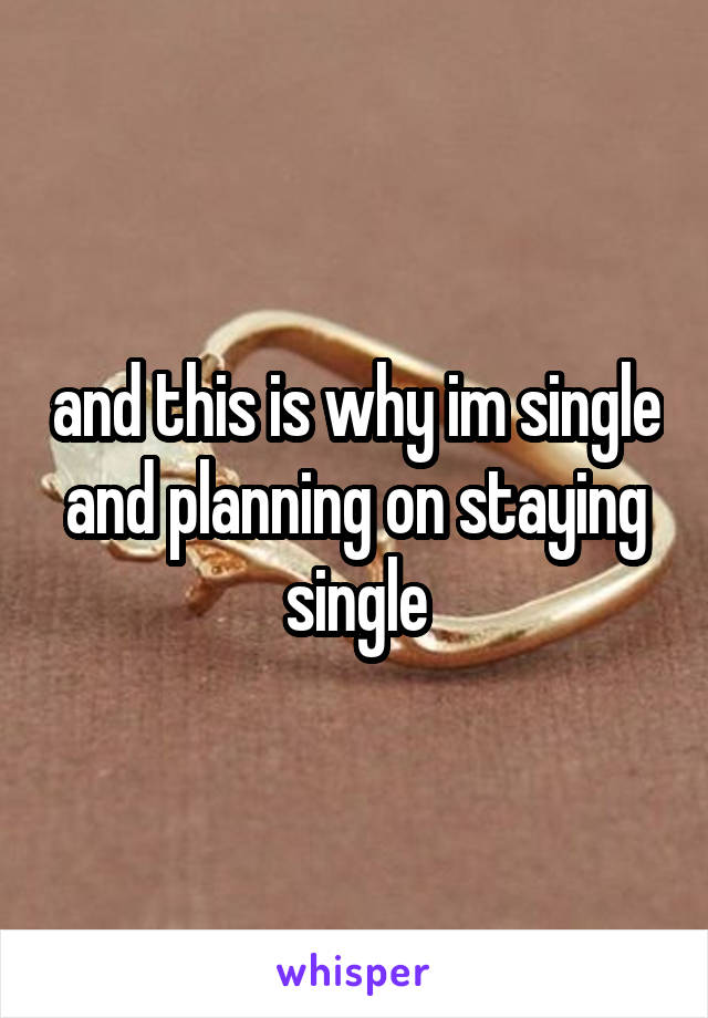 and this is why im single and planning on staying single