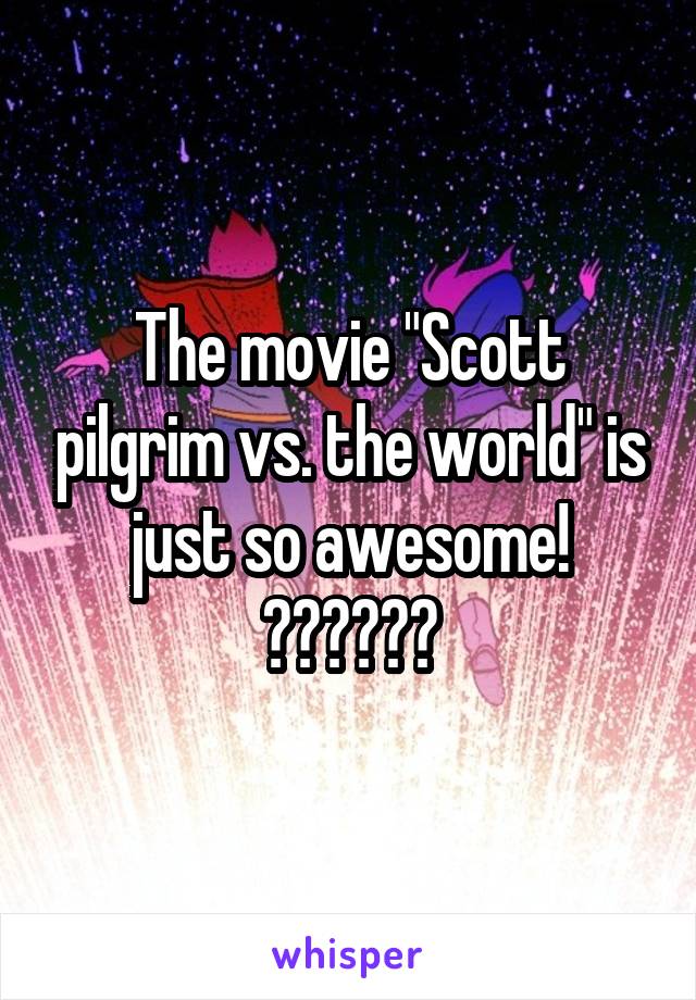 The movie "Scott pilgrim vs. the world" is just so awesome!
💥🤓☺️✌🏼