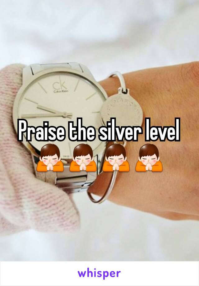Praise the silver level 🙏🙏🙏🙏