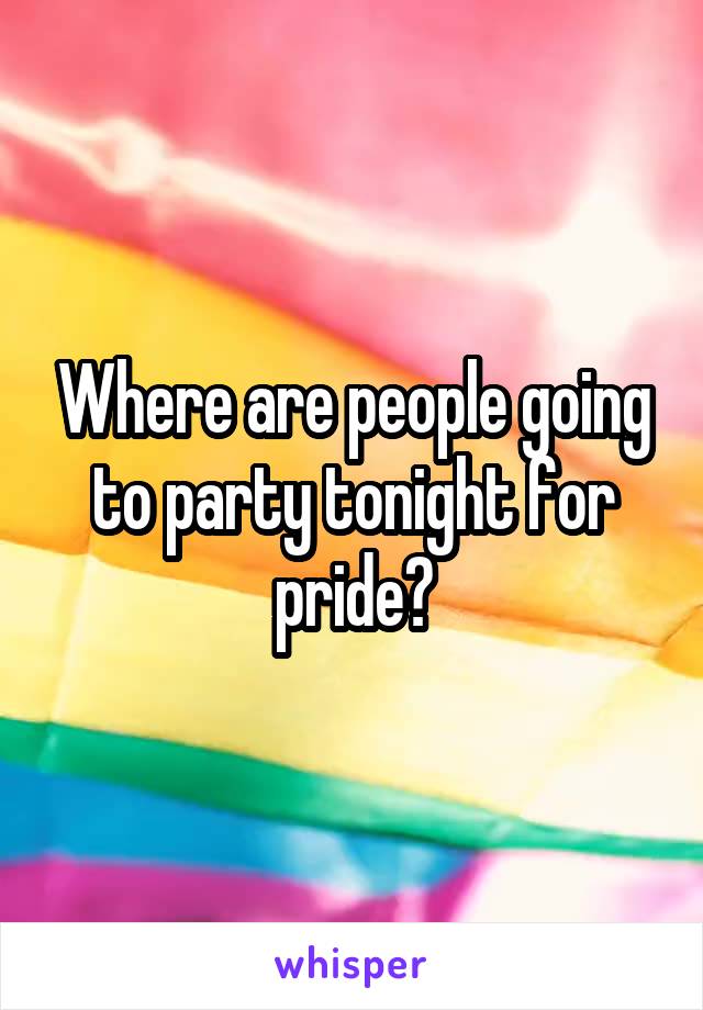 Where are people going to party tonight for pride?