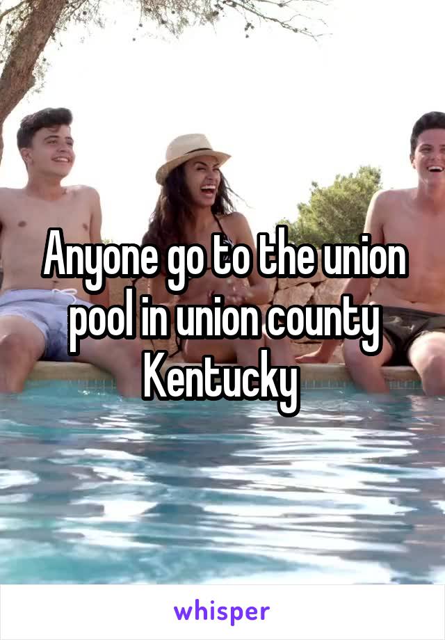 Anyone go to the union pool in union county Kentucky 