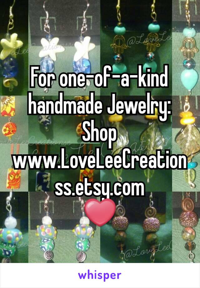 For one-of-a-kind handmade Jewelry: Shop www.LoveLeeCreationss.etsy.com
❤
