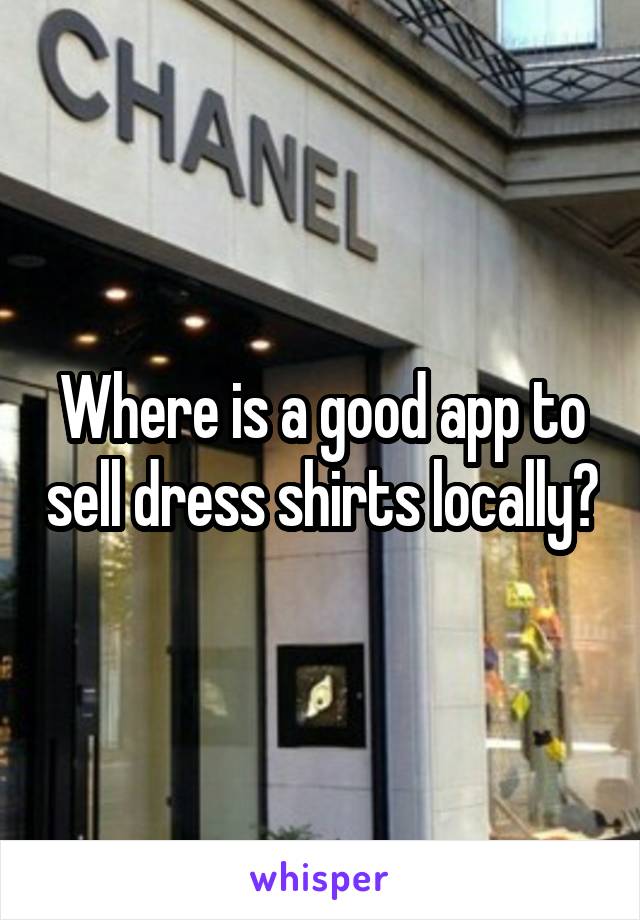 Where is a good app to sell dress shirts locally?