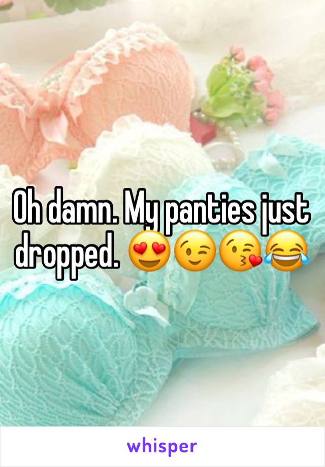 Oh damn. My panties just dropped. 😍😉😘😂