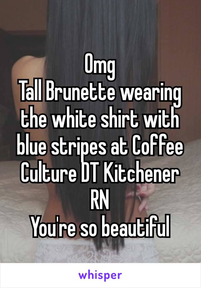 Omg
Tall Brunette​ wearing the white shirt with blue stripes at Coffee Culture DT Kitchener RN
You're so beautiful