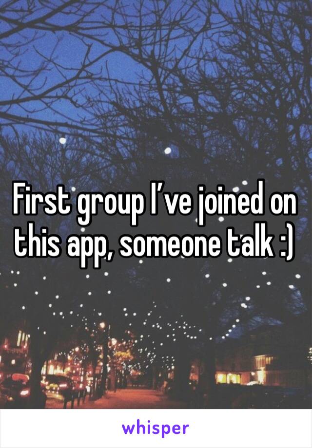 First group I’ve joined on this app, someone talk :)