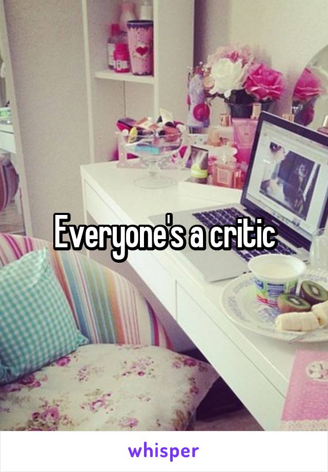 Everyone's a critic