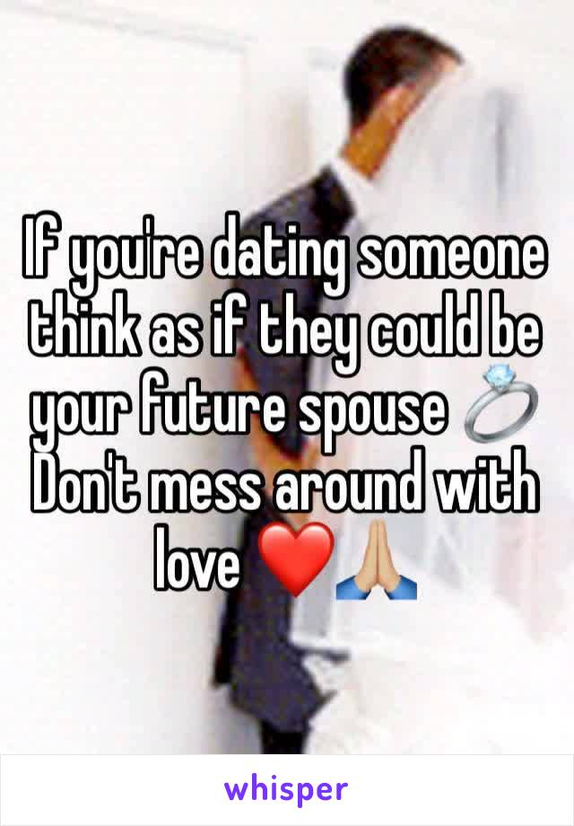 If you're dating someone think as if they could be your future spouse 💍Don't mess around with love ❤️🙏🏼