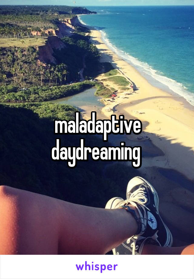 maladaptive daydreaming 