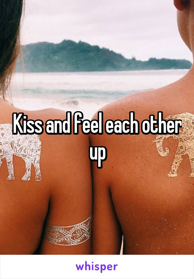 Kiss and feel each other up