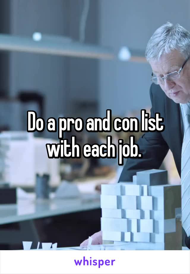 Do a pro and con list with each job. 