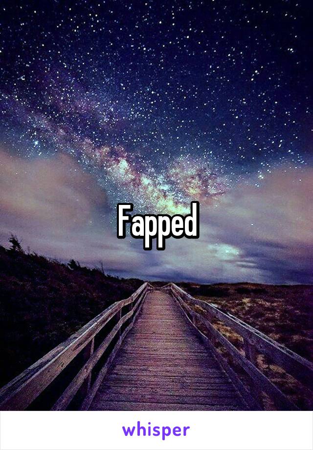 Fapped