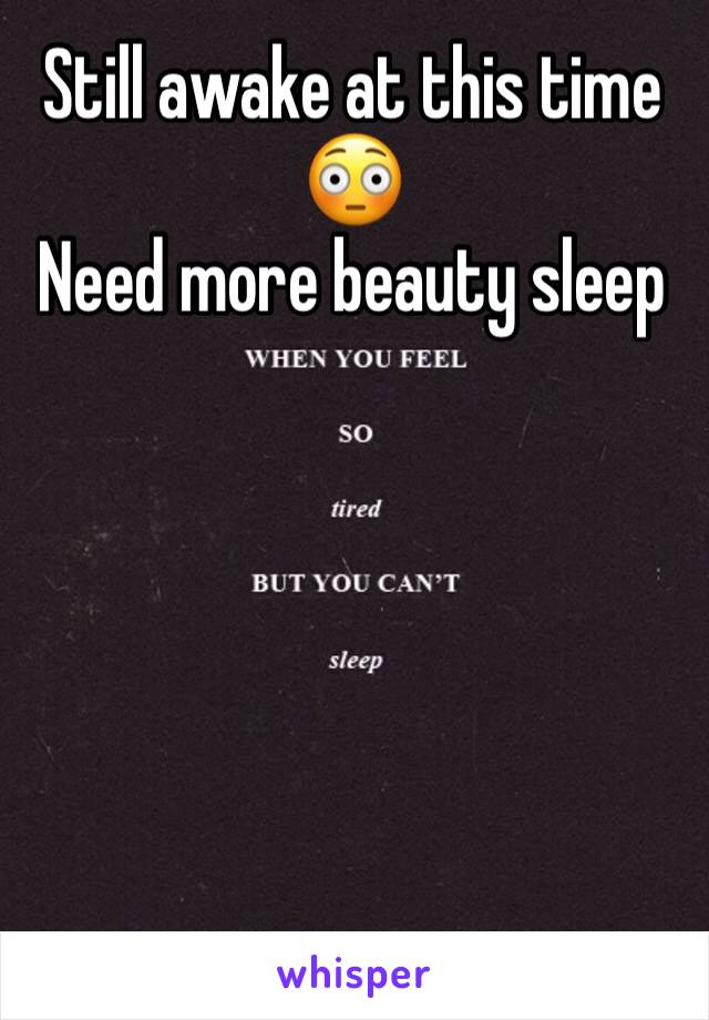 Still awake at this time 😳
Need more beauty sleep 