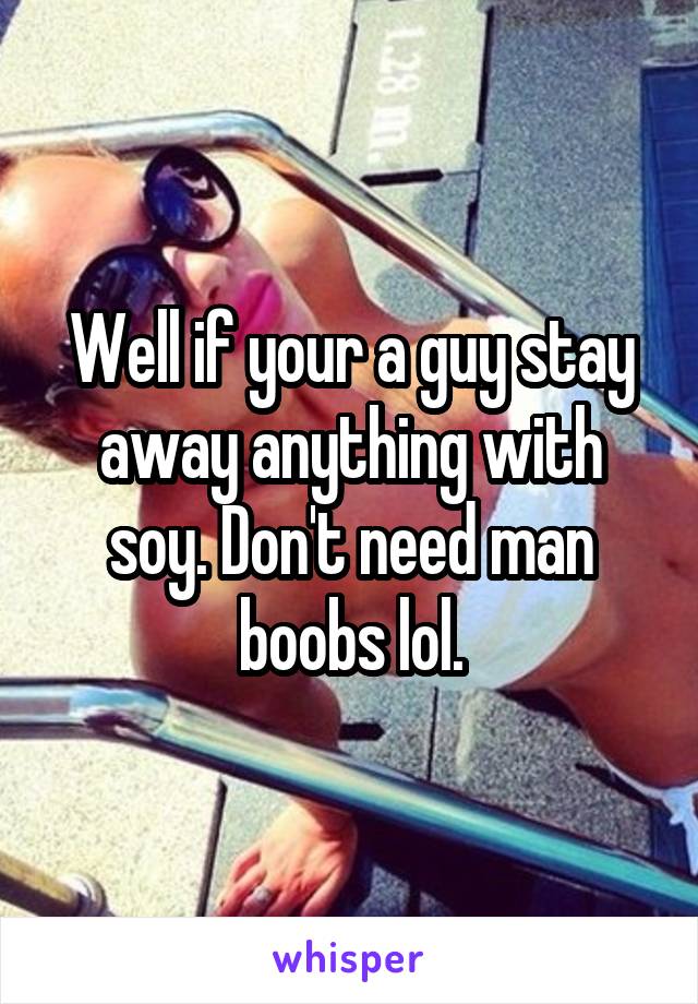 Well if your a guy stay away anything with soy. Don't need man boobs lol.