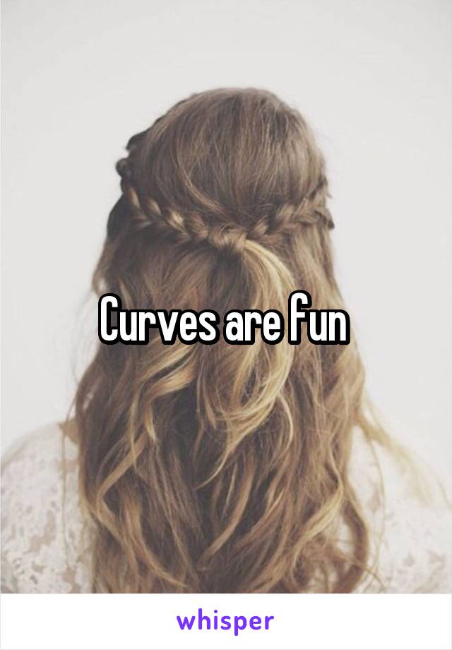 Curves are fun 